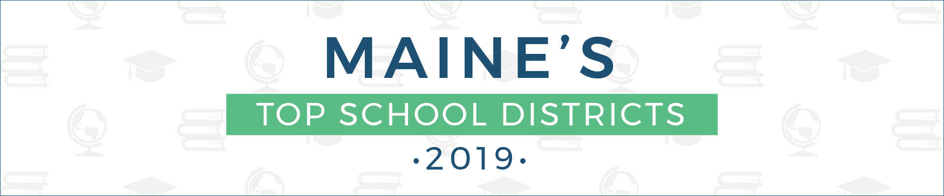 top school districts, 2019 - maine - banner top school districts, 2019 - maine - banner